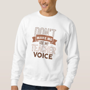 Sweatshirt Ne pas me faire utiliser ma voix d'enseignant
