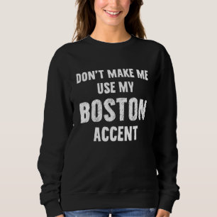 Sweatshirt Ne pas me faire utiliser mon accent Boston