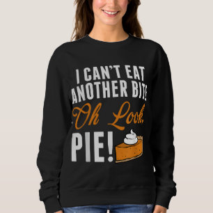 Sweatshirt Ne peut pas manger un autre morceau Oh regardez Pi