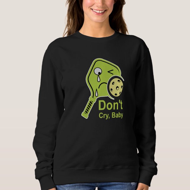 Sweatshirt Ne pleure pas bébé Pickleball Lime Paddle Crier Di (Devant)