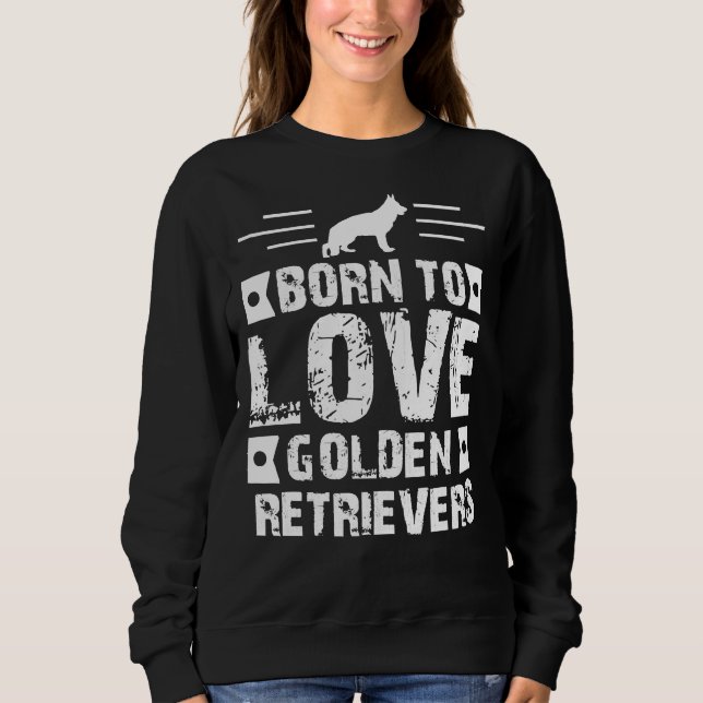 Sweatshirt Né pour aimer Golden Retrievers (Devant)