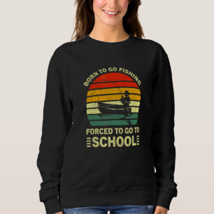 Sweatshirt Né pour aller à la pêche forcé d'aller à l'école V