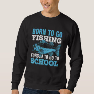 Sweatshirt Né Pour Aller Pêcher Obligé D'Aller À L'École