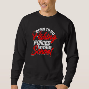 Sweatshirt Né Pour Aller Pêcher Obligé D'Aller À L'École Pois