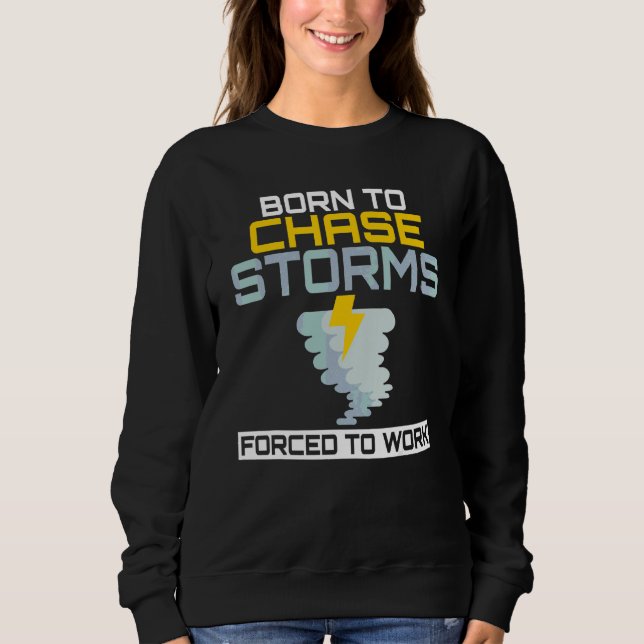 Sweatshirt Né Pour Chasser Les Tempêtes Forcées À Travailler  (Devant)