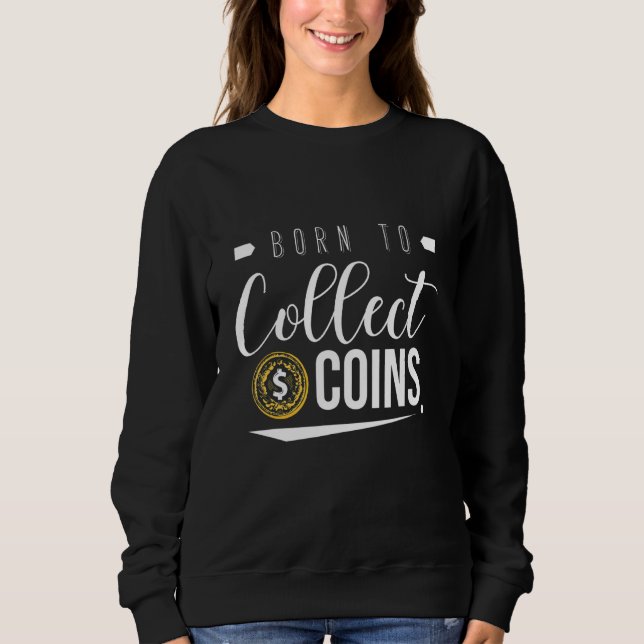 Sweatshirt Né pour collectionner les pièces Numismate Collect (Devant)