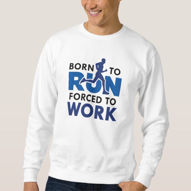 Sweatshirt Né pour courir forcé de travailler (Devant)