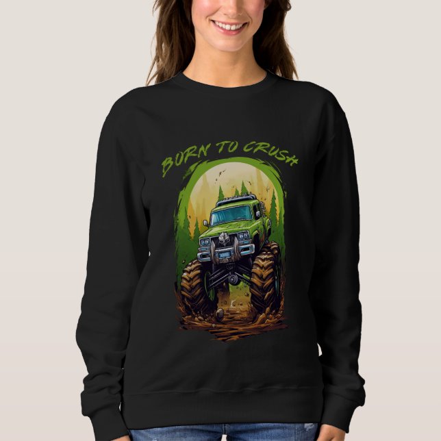 Sweatshirt Né pour Crush Monster Truck American Big Tires Mon (Devant)