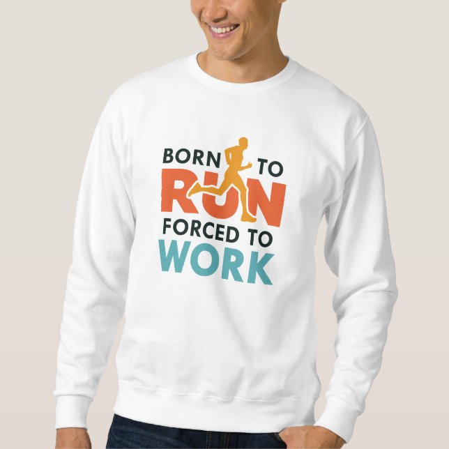 Sweatshirt Né Pour Être Contraint À Travailler (Devant)