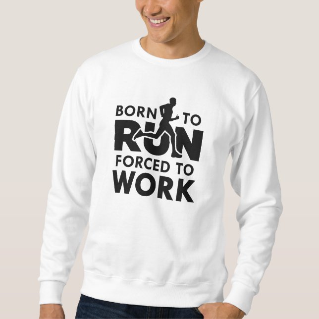 Sweatshirt Né Pour Être Contraint À Travailler (Devant)