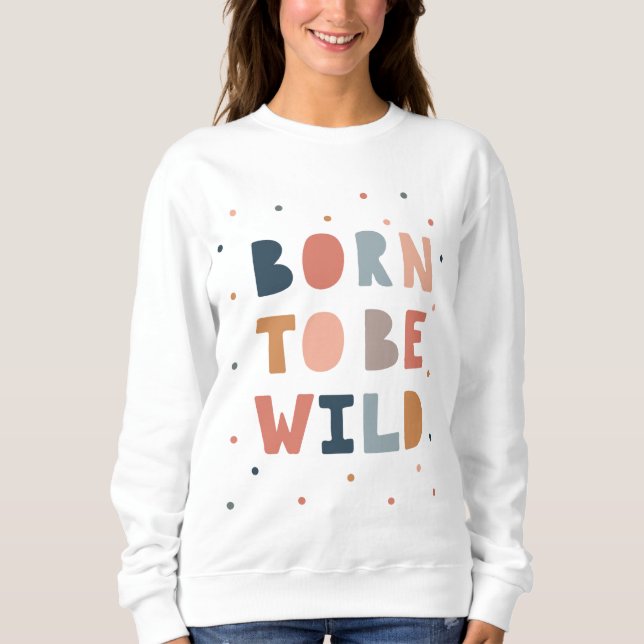 Sweatshirt Né pour être sauvage (Devant)