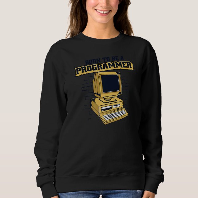 Sweatshirt Né pour être un programmeur codeur ingénieur logic (Devant)