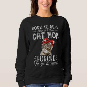 Sweatshirt Né Pour Être Un Séjour À La Maison Chat Maman - Lo