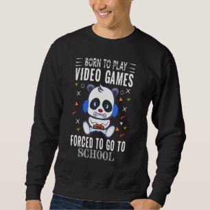 Sweatshirt Né Pour Jouer À Des Jeux Vidéo Forcé D'Aller À Sch