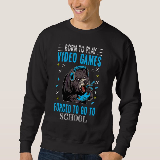Sweatshirt Né Pour Jouer À Des Jeux Vidéo Forcé D'Aller À Sch (Devant)