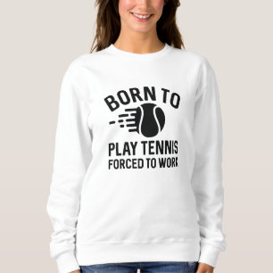 Sweatshirt Né Pour Jouer Au Tennis Forcé À Travailler