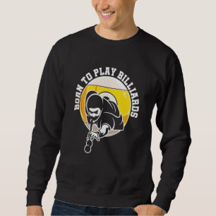 Sweatshirt Né Pour Jouer Billiard Snooker Billiards Player Po