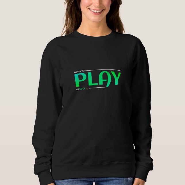 Sweatshirt Né pour jouer. DJ Soul. (Devant)