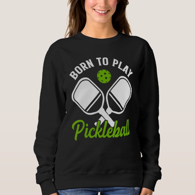 Sweatshirt Né Pour Jouer Pickleball Pickleball (Devant)