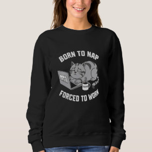 Sweatshirt Né Pour Nap Forcé À Travailler Drôle Pneu Sleepy L