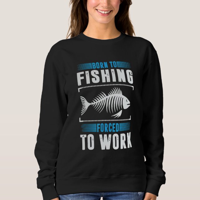 Sweatshirt Né pour pêcher Travail forcé pour tout le monde (Devant)