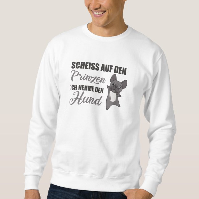 Sweatshirt Ne prenez pas le Prince, je prendrai le Chien Fran (Devant)