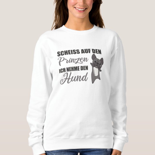 Sweatshirt Ne prenez pas le Prince, je prendrai le Chien Fran (Devant)