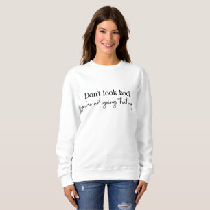 Sweatshirt Ne regarde pas en arrière, tu ne vas pas de cette 