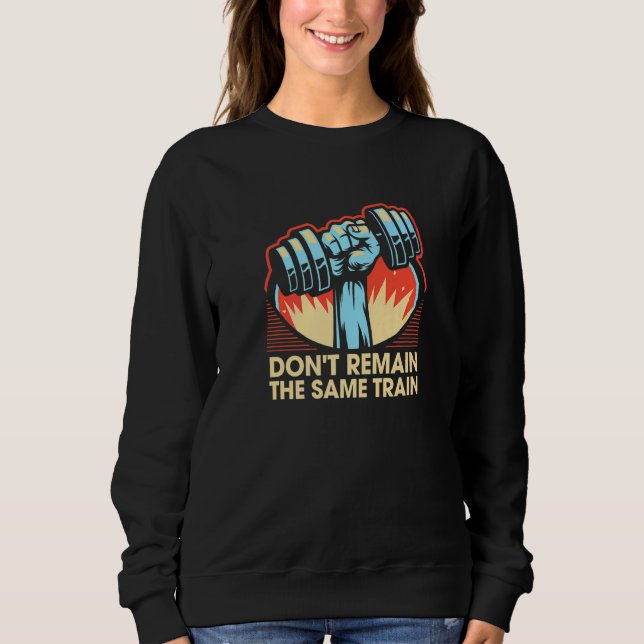 Sweatshirt Ne restez pas la même forme d'entraînement Fitness (Devant)