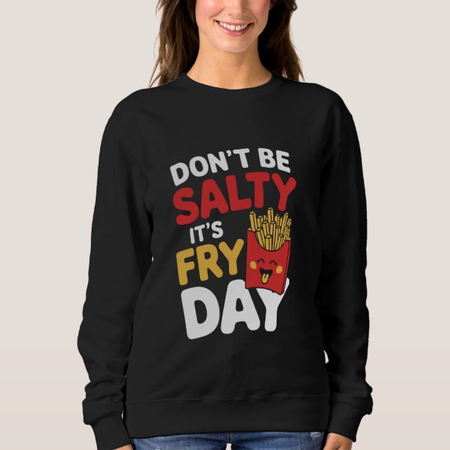Sweatshirt Ne Sois Pas Amer C'est Le Jour Des Frites (Devant)