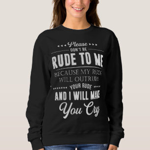 Sweatshirt Ne sois pas grossier avec moi, je te prie, parce q