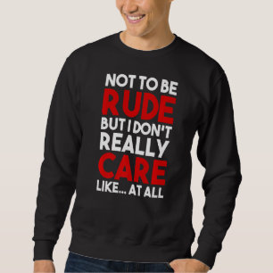 Sweatshirt Ne sois pas impoli, mais je ne m'en soucie pas du 