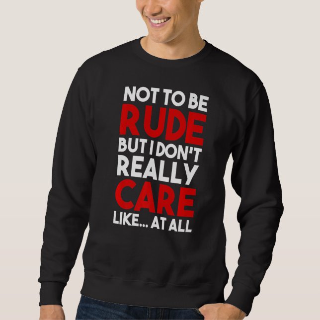 Sweatshirt Ne sois pas impoli, mais je ne m'en soucie pas du  (Devant)