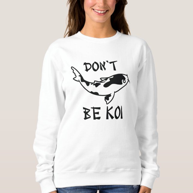 Sweatshirt Ne sois pas Koi (Devant)