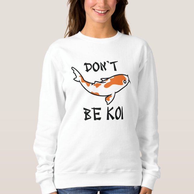 Sweatshirt Ne sois pas Koi (Devant)