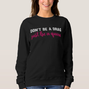 Sweatshirt Ne Sois Pas Une Traînée, Sois Une Reine Drag Quee