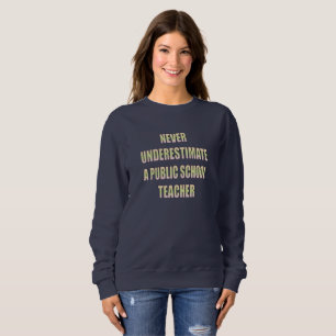 Sweatshirt ne sous-estime jamais un enseignant d'école publiq