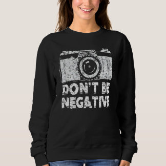 Sweatshirt Ne Soyez Pas Négatif Caméra Photographique Drôle