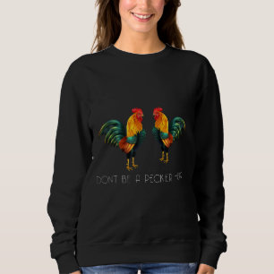 Sweatshirt Ne soyez pas un Pecker Tête Poulets Poulets Dos Pa