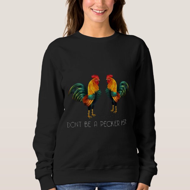 Sweatshirt Ne soyez pas un Pecker Tête Poulets Poulets Dos Pa (Devant)