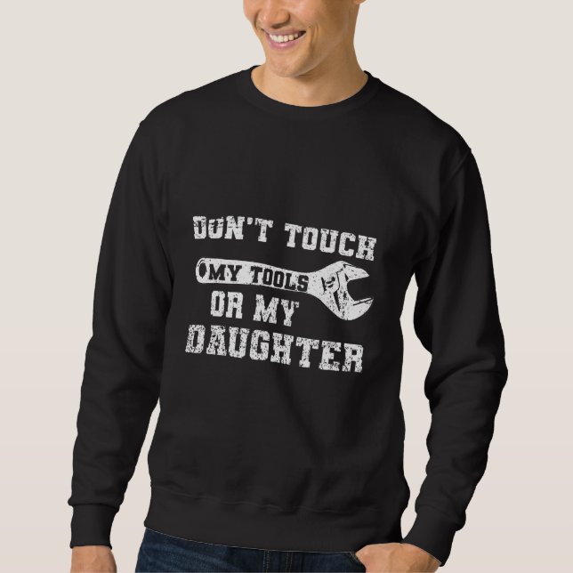 Sweatshirt Ne Touchez Pas Mes Outils Ou Ma Fille Papa (Devant)