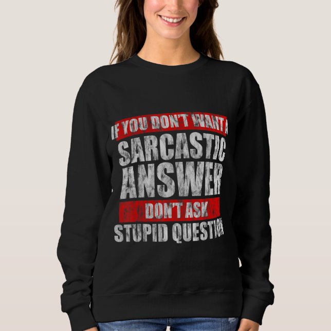 Sweatshirt Ne Veux Pas Une Réponse Sarcastique Ne Posez Pas D (Devant)