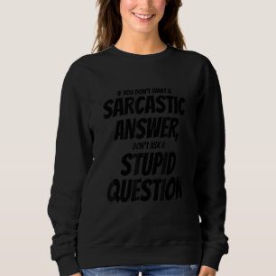 Sweatshirt Ne voulez pas de réponse sarcastique, ne demandez
