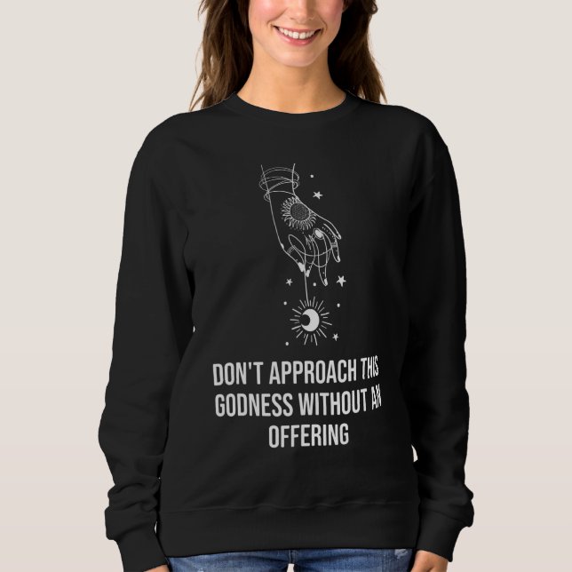 Sweatshirt Ne vous approchez pas de cette divinité sans m'off (Devant)