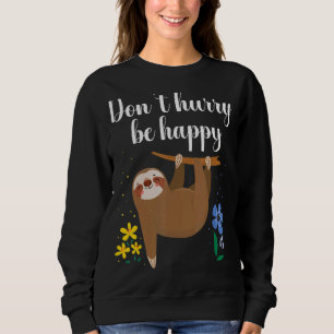 Sweatshirt Ne vous dépêchez pas d'être heureux mignon paresse