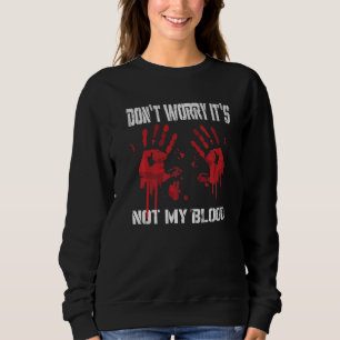 Sweatshirt Ne vous inquiétez pas ce n'est pas mon sang sang d