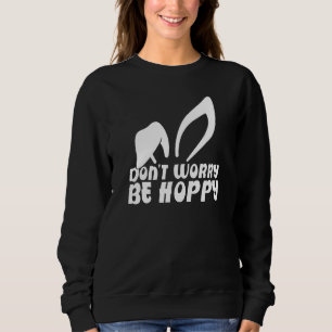 Sweatshirt Ne vous inquiétez pas être Hoppy Femmes Hommes Enf