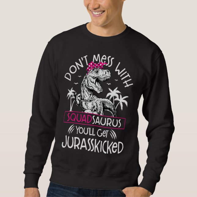 Sweatshirt Ne vous mêlez pas de Squadsaurus, vous obtiendrez  (Devant)