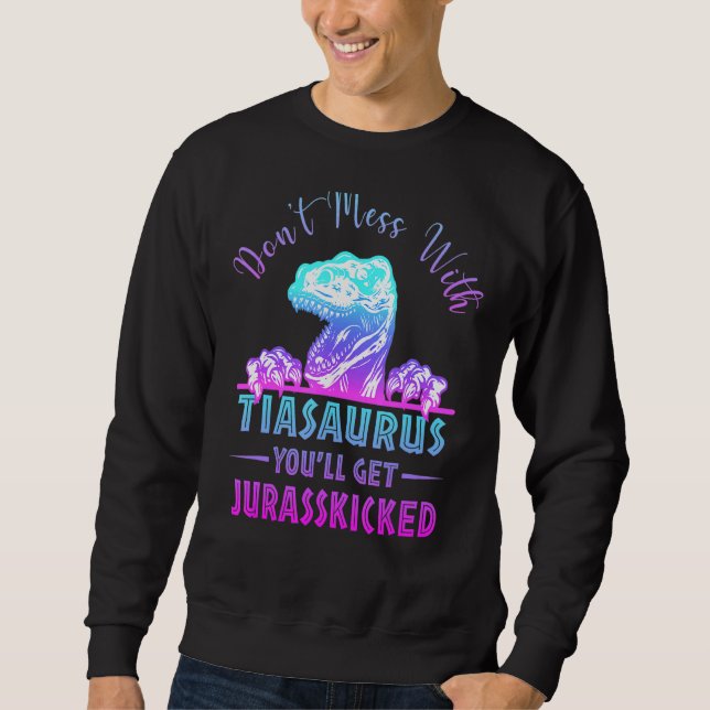 Sweatshirt Ne vous mêlez pas de Tiasaurus, vous obtiendrez Ju (Devant)