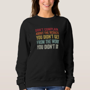 Sweatshirt Ne vous plaignez pas des résultats sans travail AA